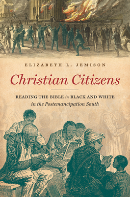 Christian Citizens: Reading the Bible in Black and White in the Postemancipation South (Paperback)