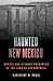 Haunted New Mexico: Ghosts and Strange Phenomena of the Land of Enchantment (Haunted Series)