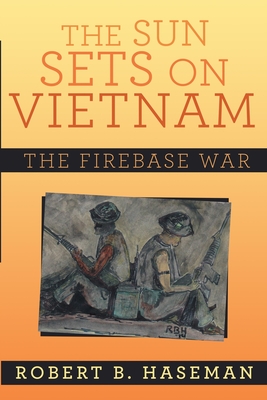 The Sun Sets On Vietnam: The Firebase War