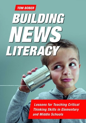 Building News Literacy: Lessons for Teaching Critical Thinking Skills in Elementary and Middle Schools