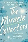 The Miracle Collectors: Uncovering Stories of Wonder, Joy, and Mystery The Miracle Collectors: Uncovering Stories of Wonder, Joy, and Mystery
