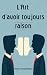 L’Art d’avoir toujours raison: Comment parler en public, argumenter et convaincre. Gagnez tous vos débats! (French Edition)