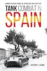 Tank Combat in Spain by Anthony J. Candil