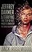Jeffrey Dahmer: A Terrifying True Story of Rape, Murder & Cannibalism (The Serial Killer Books)