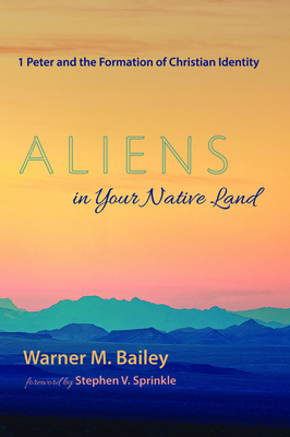 Aliens in Your Native Land: 1 Peter and the Formation of Christian Identity