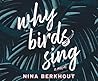 Why Birds Sing by Nina Berkhout