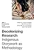 Decolonizing Research: Indigenous Storywork as Methodology