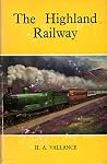 The Highland Railway (The History of the railways of the Scottish Highlands) The Highland Railway (The History of the railways of the Scottish Highlands)