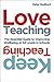 Love Teaching, Keep Teaching: The essential guide to improving wellbeing at all levels in schools