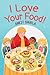 I Love Your Food! by Ankit Shukla
