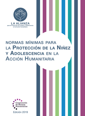 Normas Mínimas Para la Protección de la Niñez y Adolescencia en la Acción Humanitaria (Humanitarian Standards) (Spanish Edition)
