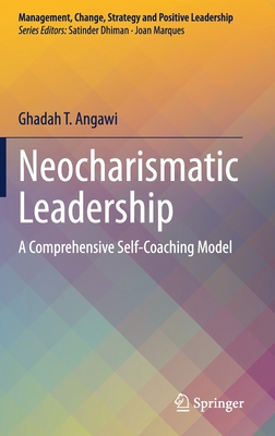 Neocharismatic Leadership: A Comprehensive Self-Coaching Model (Management, Change, Strategy and Positive Leadership)