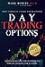 Day Trading Options: Most Complete Course for Beginners with Strategies and Techniques for Day Trading for a Living (Trading Academy Book)