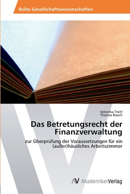 Das Betretungsrecht der Finanzverwaltung: zur Überprüfung der Voraussetzungen für ein (außer)häusliches Arbeitszimmer (German Edition)