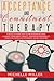 Acceptance and Commitment Therapy: A Revolutionary Way to Promote Behavioral Changes. Learn About Anxiety, Borderline Personality, Obsessive ... anger and Other. (Anxiety and Relationships)