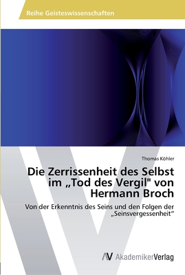 Die Zerrissenheit des Selbst im „Tod des Vergil" von Hermann Broch: Von der Erkenntnis des Seins und den Folgen der „Seinsvergessenheit“ (German Edition)
