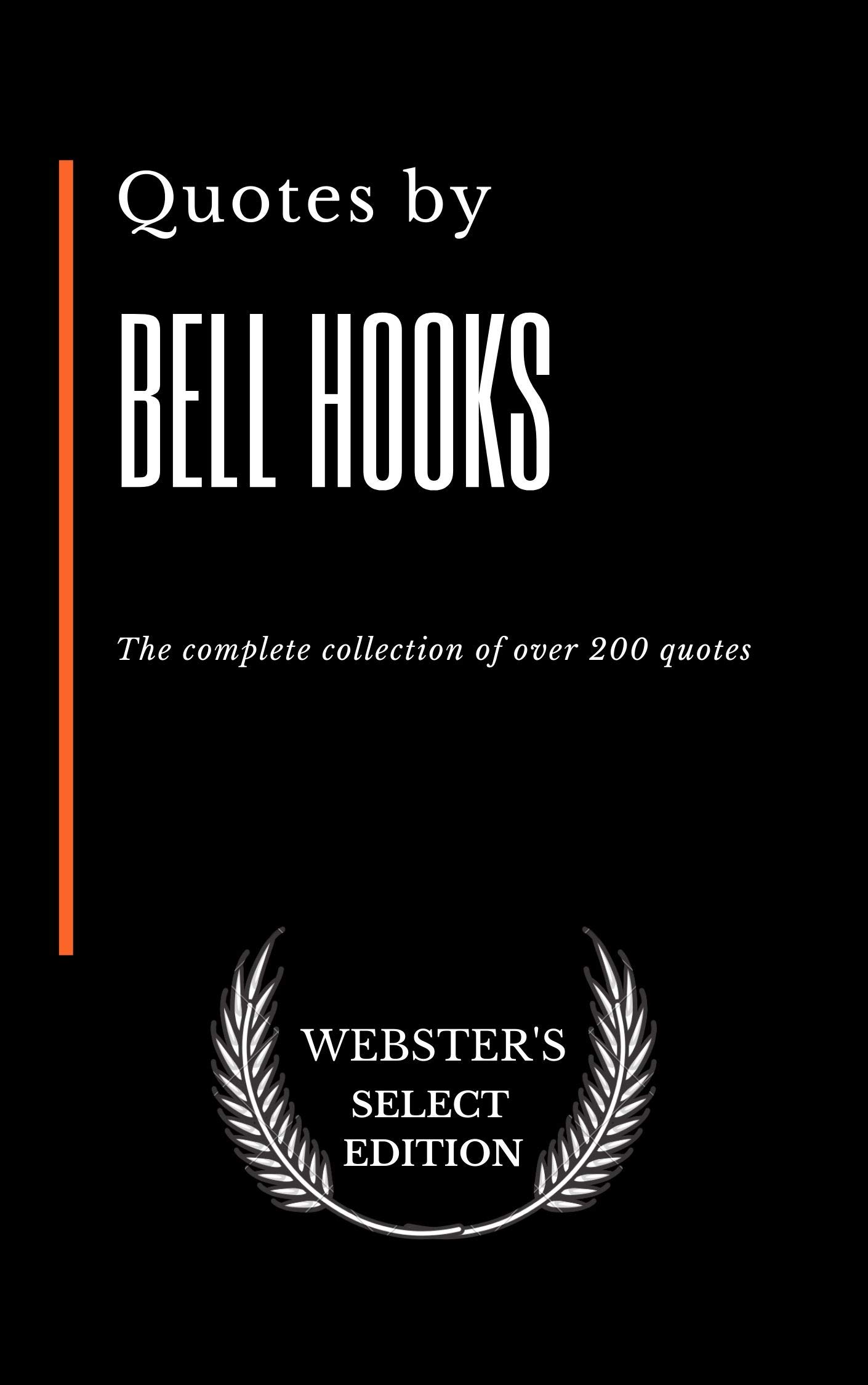 Quotes by Bell Hooks: The complete collection of over 200 quotes (Webster's Select Edition Book 133)