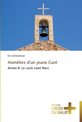 Homélies d'un jeune Curé: Année B: Le cycle saint Marc (Omn.Croix Salut) (French Edition)