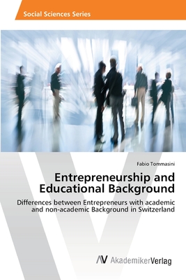 Entrepreneurship and Educational Background: Differences between Entrepreneurs with academic and non-academic Background in Switzerland