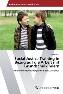 Social Justice Training in Bezug auf die Arbeit mit Grundschulkindern: - eine Interventionsmöglichkeit bei Klassismus (German Edition)