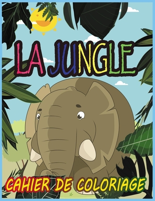La jungle: Cahier de coloriage activit�s de coloriage Coloriage animaux de la for�t Animaux sauvages pour enfants 10 ans et plus