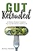 Gut Reloaded: A Doctor's Guide to Transform Your Gut Microbiome, Health and Life