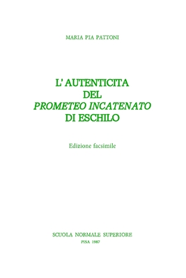 L'autenticità del Prometeo incatenato di Eschilo (Pubblicazioni della Classe di lettere e filosofia, Scuola normale superiore, Pisa) (Italian Edition)
