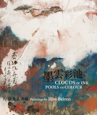 Clouds of Ink, Pools of Colour: Paintings by Hou Beiren (Paperback)