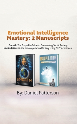Emotional Intelligence Mastery: 2 Manuscripts (Empath and Manipulation): An Effective Self-Help Survival book, with Successful Strategies and healing ... will guide your path to Emotional Well-being.