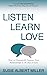 Listen, Learn, Love: How to Dramatically Improve Your Relationships in 30 Days or Less