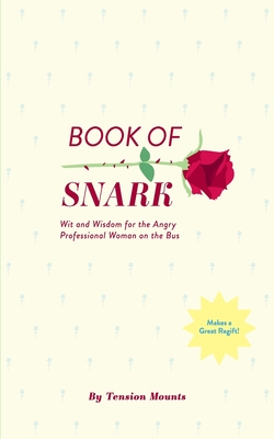 Book of Snark: Wit & Wisdom for the Angry Professional Woman on the Bus