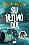 Su último día by Shari Lapena