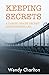 Keeping Secrets by Wendy Charlton Keeping Secrets by Wendy Charlton