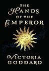 The Hands of the Emperor by Victoria   Goddard