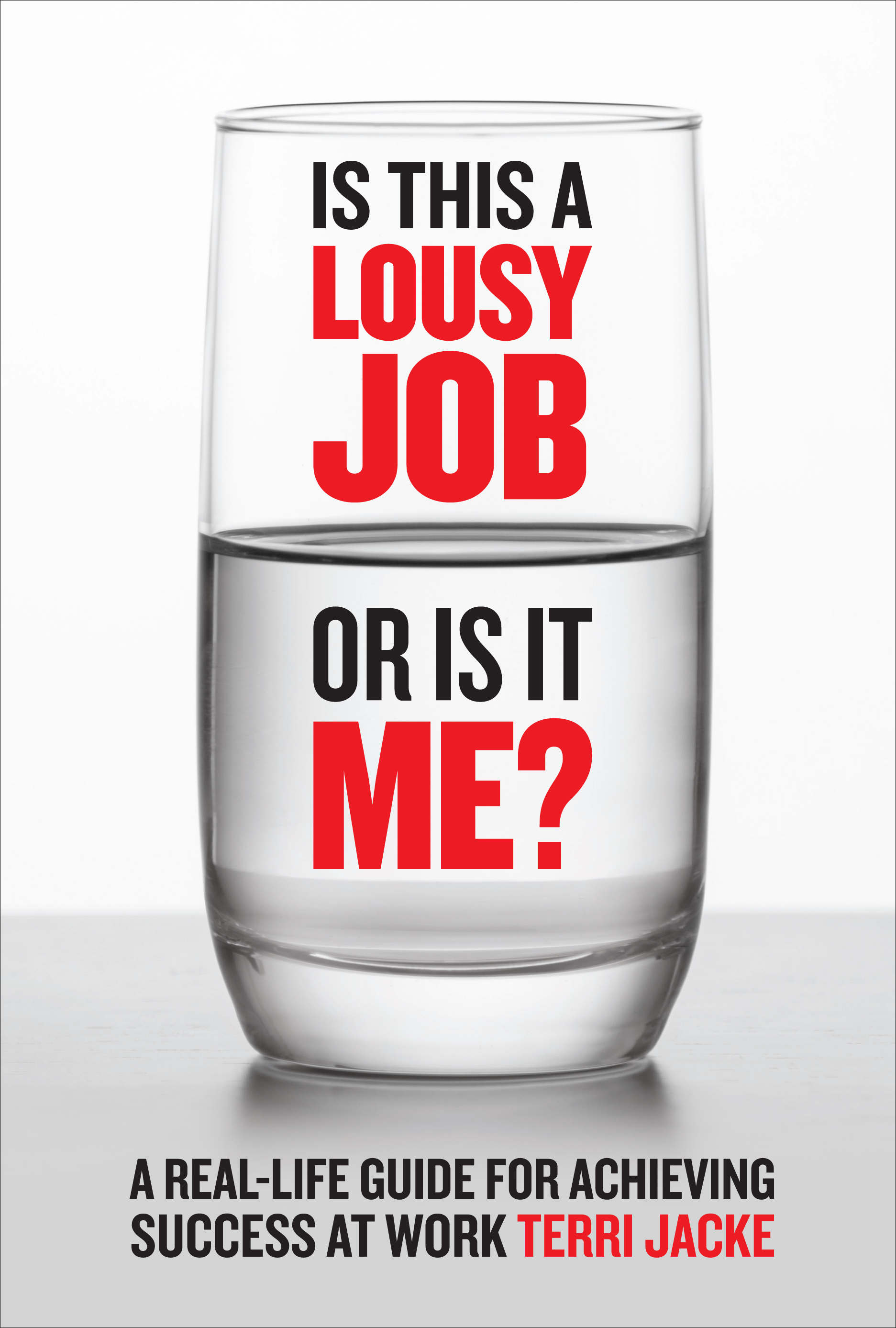 Is This a Lousy Job or Is It Me?: A Real-Life Guide for Achieving Success at Work