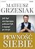 Pewność siebie. Jak być asertywnym, pokonać lęk i sięgnąć po ... by Mateusz Grzesiak