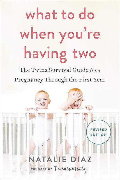 What to Do When You're Having Two: The Twins Survival Guide from Pregnancy Through the First Year
