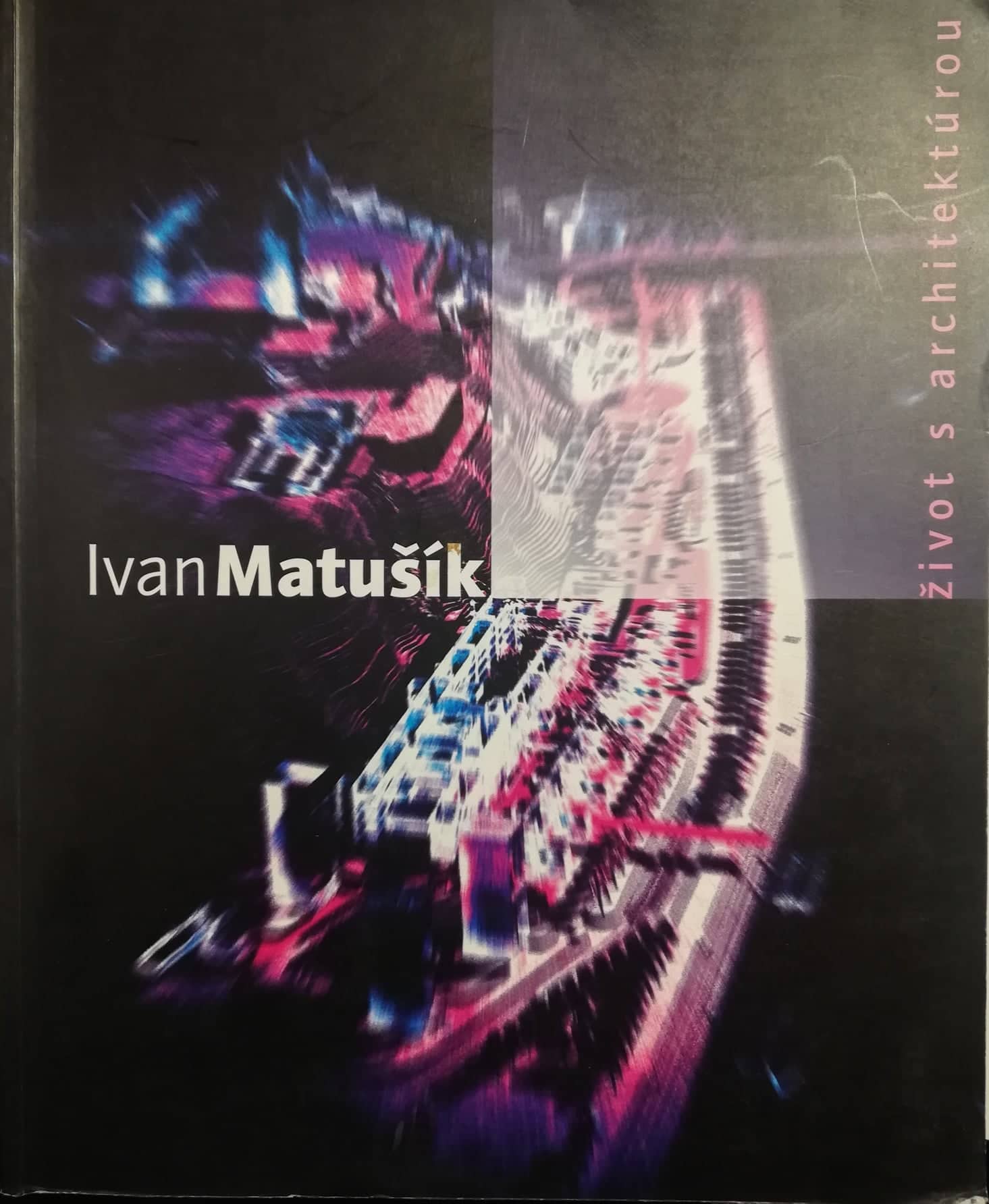 Ivan Matušík - život s architektúrou