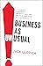 Business As Unusual: A Futurist’s Unorthodox, Unconventional, and Uncomfortable Guide to Doing Business