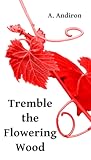 Tremble the Flowering Wood