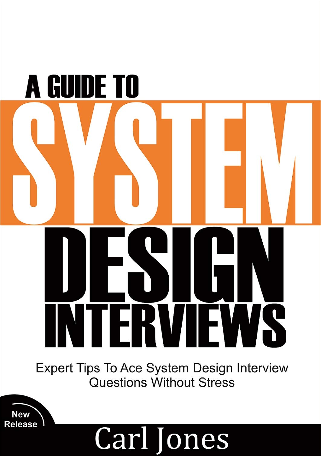 A Guide to System Design Interviews : Expert Tips for Acing System Design Interview Questions without Stress (Kindle Edition)