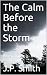 The Calm Before the Storm: ...