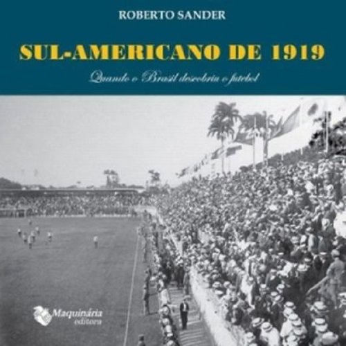 Sul-americano de 1919: Quando o Brasil descobriu o futebol