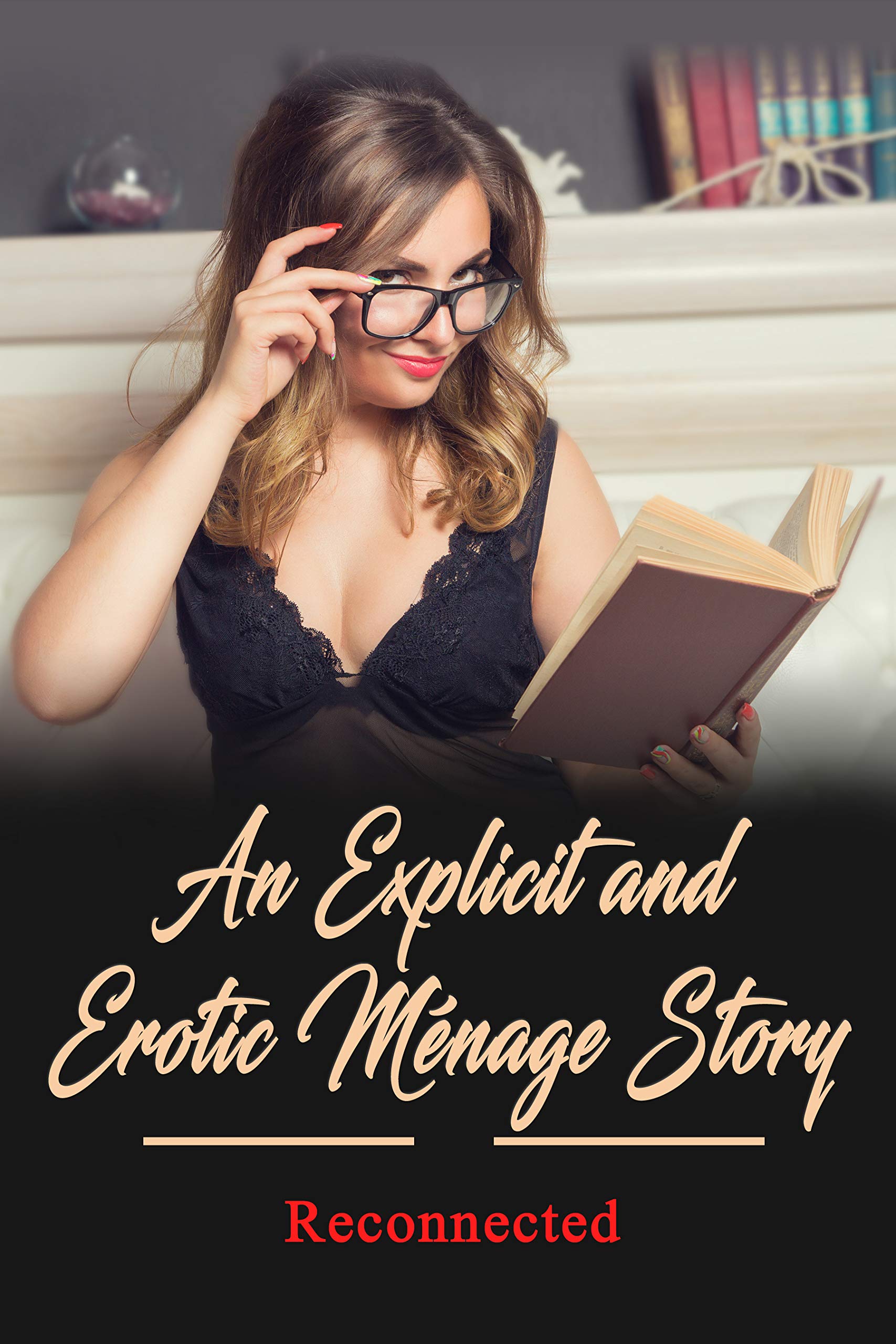 An Explicit and Erotic Ménage Story - Reconnected (Kindle Edition)