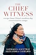The Chief Witness: escape from China’s modern-day concentration camps 