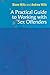 A Practical Guide to Working with Sex Offenders