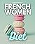French Women Diet: A Beginn...