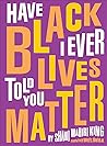 Have I Ever Told You Black Lives Matter