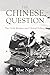 The Chinese Question The Gold Rushes and Global Politics by Mae M. Ngai