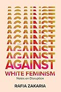 Against White Feminism: Notes on Disruption